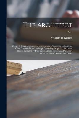 The Architect: a Series of Original Designs, for Domestic and Ornamental Cottages and Villas, Connected With Landscape Gardening, Ada