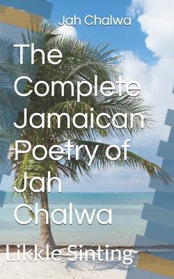 The Complete Jamaican Poetry of Jah Chalwa: Likkle Sinting