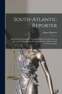 South-Atlantic Reporter: Published Semi-monthly: Containing All Current Decisions of the Courts of Last Resort of Virginia, South Carolina, Nor
