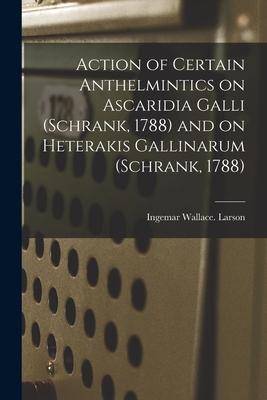 Action of Certain Anthelmintics on Ascaridia Galli (Schrank, 1788) and on Heterakis Gallinarum (Schrank, 1788)