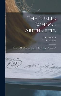 The Public School Arithmetic [microform]: Based on McLellan and Dewey’’s Psychology of Number
