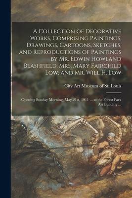 A Collection of Decorative Works, Comprising Paintings, Drawings, Cartoons, Sketches, and Reproductions of Paintings by Mr. Edwin Howland Blashfield,
