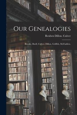 Our Genealogies: Brooke, Buell, Culver, Dillon, Griffith, McFadden.