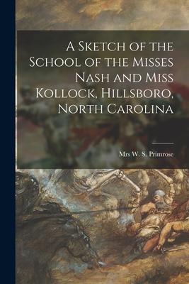 A Sketch of the School of the Misses Nash and Miss Kollock, Hillsboro, North Carolina