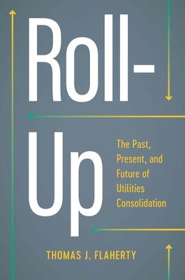 Roll-Up: The Past, Present, and Future of Utilities Consolidation