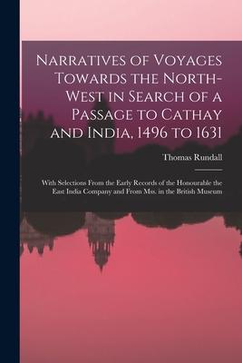 Narratives of Voyages Towards the North-West in Search of a Passage to Cathay and India, 1496 to 1631 [microform]: With Selections From the Early Reco