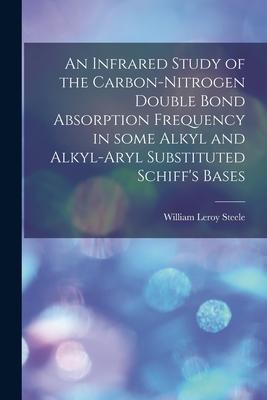 An Infrared Study of the Carbon-nitrogen Double Bond Absorption Frequency in Some Alkyl and Alkyl-aryl Substituted Schiff’’s Bases