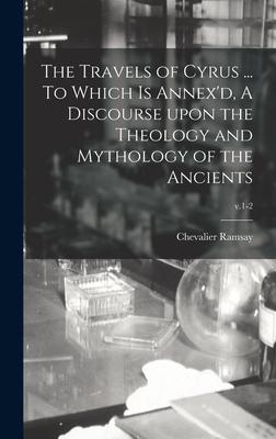 The Travels of Cyrus ... To Which is Annex’’d, A Discourse Upon the Theology and Mythology of the Ancients; v.1-2