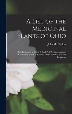 A List of the Medicinal Plants of Ohio: (not Embraced in Wood & Bache’’s U.S. Dispensatory, ) Containing as Far as Known, a Brief Account of Their Prop