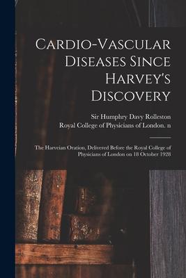 Cardio-vascular Diseases Since Harvey’’s Discovery: the Harveian Oration, Delivered Before the Royal College of Physicians of London on 18 October 1928