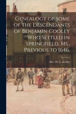 Genealogy of Some of the Descendants of Benjamin Cooley Who Settled in Springfield, Ms., Previous to 1646.