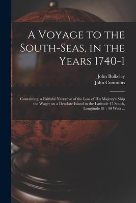 A Voyage to the South-Seas, in the Years 1740-1: Containing, a Faithful Narrative of the Loss of His Majesty’’s Ship the Wager on a Desolate Island in
