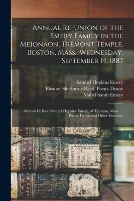 Annual Re-union of the Emery Family in the Meionaon, Tremont Temple, Boston, Mass., Wednesday, September 14, 1887: Address by Rev. Samuel Hopkins Emer