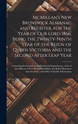 McMillan’’s New Brunswick Almanac and Register, for the Year of Our Lord 1866, Being the Twenty-ninth Year of the Reign of Queen Victoria and the Secon