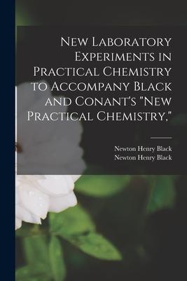 New Laboratory Experiments in Practical Chemistry to Accompany Black and Conant’’s New Practical Chemistry,