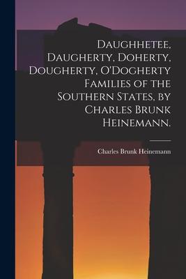 Daughhetee, Daugherty, Doherty, Dougherty, O’’Dogherty Families of the Southern States, by Charles Brunk Heinemann.