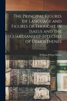 The Principal Figures of Language and Figures of Thought in Isaeus and the Guardianship-Speeches of Demosthenes