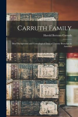 Carruth Family: Brief Background and Genealogical Data of Twenty Branches in America