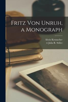 Fritz Von Unruh, a Monograph