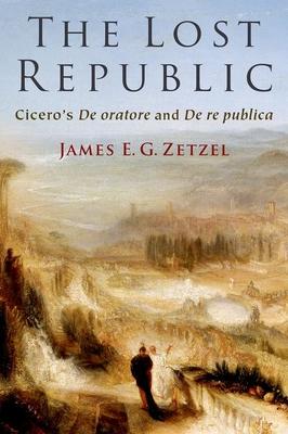 The Lost Republic: Cicero’s de Oratore and de Re Publica