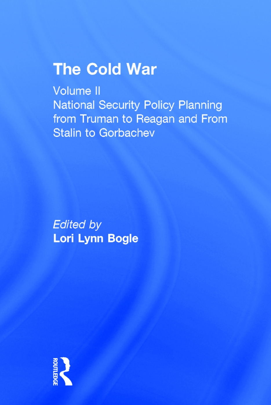 National Security Policy Planning from Truman to Reagan and from Stalin to Gorbachev: The Cold War