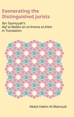 Exonerating the Distinguished Jurists: Ibn Taymiyya’’s Raf’’ Al-Malām ’’an Al-A’’Imma Al-A’’Lām in Translation