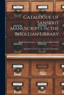 Catalogue of Sanskrit Manuscripts in the Bodleian Library: Appendix to Vol. I (Th. Aufrecht’’s Catatlogue)