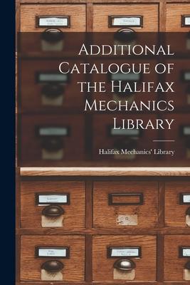 Additional Catalogue of the Halifax Mechanics Library [microform]