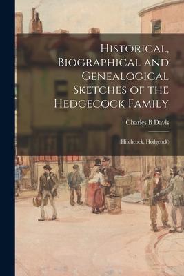 Historical, Biographical and Genealogical Sketches of the Hedgecock Family: (Hitchcock, Hedgcock)