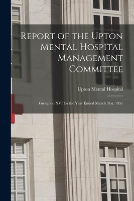 Report of the Upton Mental Hospital Management Committee: Group No.XVI for the Year Ended March 31st, 1951