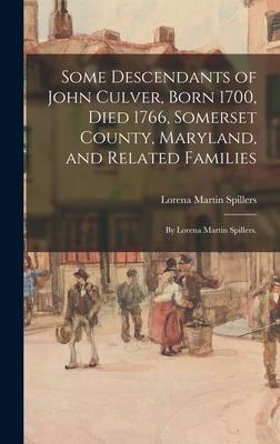 Some Descendants of John Culver, Born 1700, Died 1766, Somerset County, Maryland, and Related Families; by Lorena Martin Spillers.