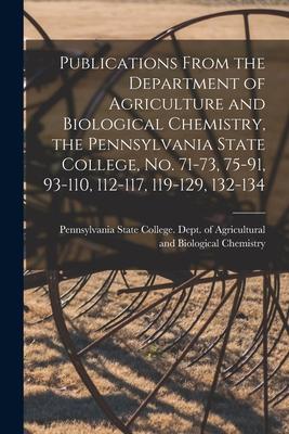 Publications From the Department of Agriculture and Biological Chemistry, the Pennsylvania State College, No. 71-73, 75-91, 93-110, 112-117, 119-129,