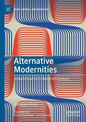 Alternative Modernities: Antonio Gramsci’’s Twentieth Century