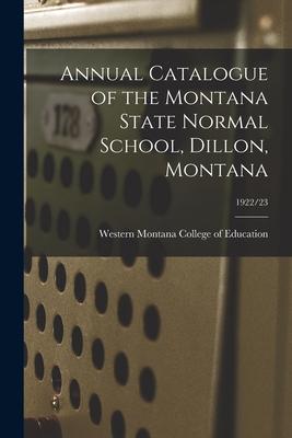 Annual Catalogue of the Montana State Normal School, Dillon, Montana; 1922/23