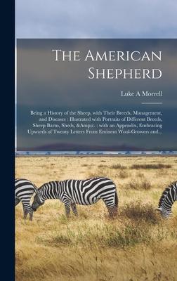 The American Shepherd: Being a History of the Sheep, With Their Breeds, Management, and Diseases: Illustrated With Portraits of Different Bre