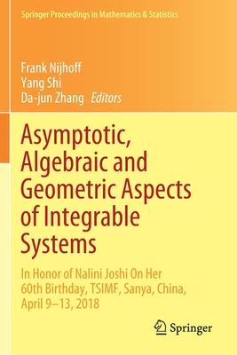 Asymptotic, Algebraic and Geometric Aspects of Integrable Systems: In Honor of Nalini Joshi On Her 60th Birthday, TSIMF, Sanya, China, April 9-13, 201