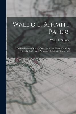 Waldo L. Schmitt Papers: Field and Station Notes (Walter Rathbone Bacon Traveling Scholarship), South America, 1925-1927 [transcript]