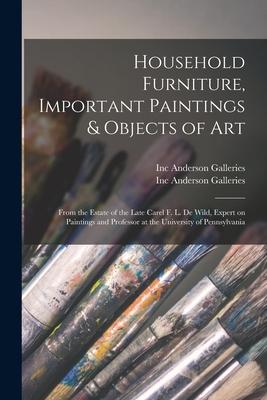 Household Furniture, Important Paintings & Objects of Art: From the Estate of the Late Carel F. L. De Wild, Expert on Paintings and Professor at the U