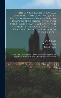 In the Supreme Court of Canada Appeal From the Court of Queen’’s Bench for Manitoba Between William Gomez Fonseca and John Christian Schultz, Defendant