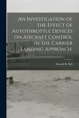 An Investigation of the Effect of Autothrottle Devices on Aircraft Control in the Carrier Landing Approach.