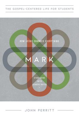 Mark: How Jesus Changes Everything, Study Guide with Leader’s Notes