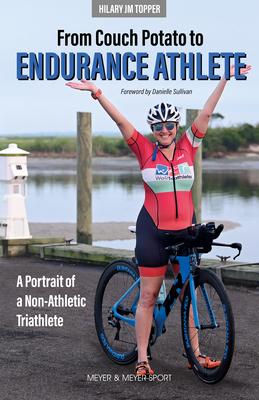The Bumpy Road from Couch Potato to Endurance Athlete: A Portrait of a Non-Athletic Triathlete