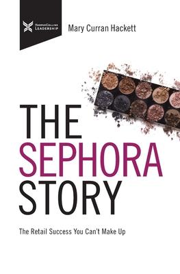 The Sephora Story: The Retail Success You Can’’t Makeup