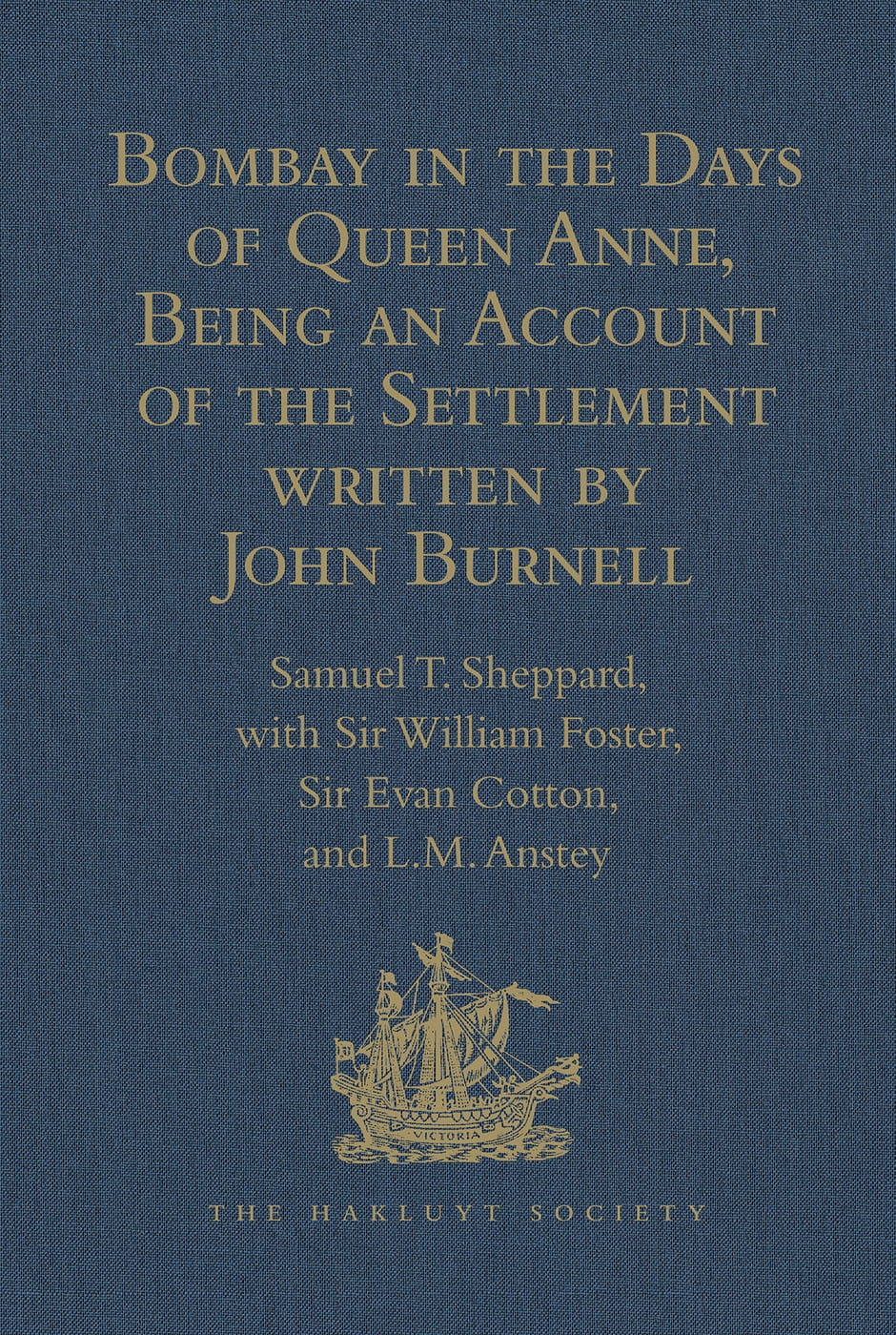 Bombay in the Days of Queen Anne, Being an Account of the Settlement Written by John Burnell