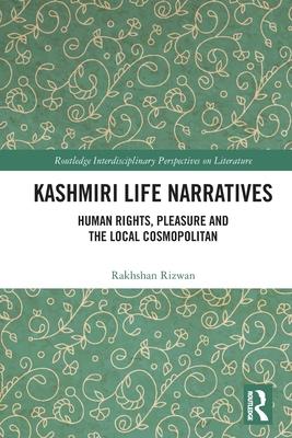 Kashmiri Life Narratives: Human Rights, Pleasure and the Local Cosmopolitan