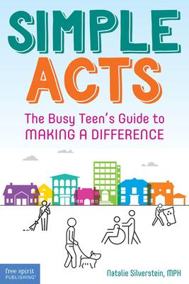 Simple Acts: The Busy Teen’’s Guide to Making a Difference