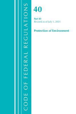 Code of Federal Regulations, Title 40 Protection of the Environment 81, Revised as of July 1, 2021