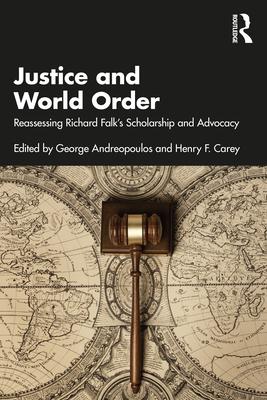 Justice and World Order: Reassessing Richard Falk’’s Scholarship and Advocacy