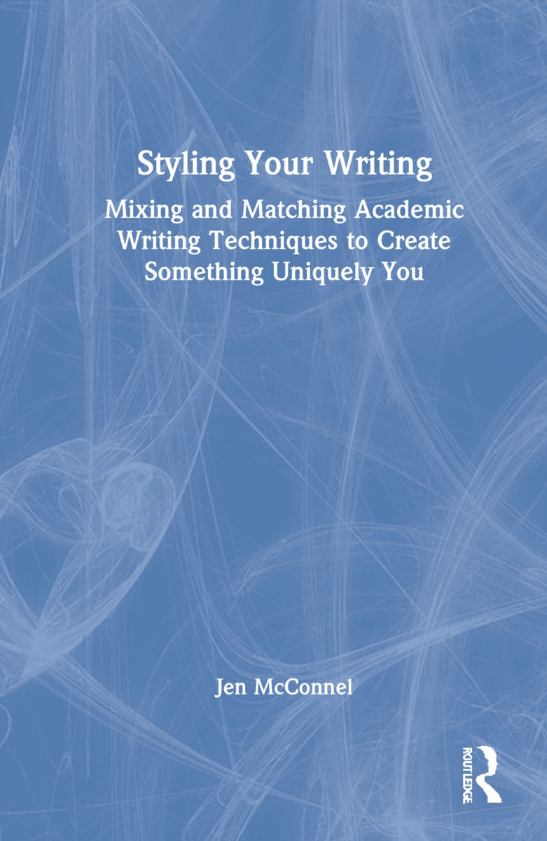 Styling Your Writing: Mixing and Matching Academic Writing Techniques to Create Something Uniquely You