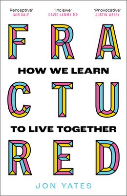 Fractured: Why Our Societies Are Coming Apart and How We Put Them Back Together Again